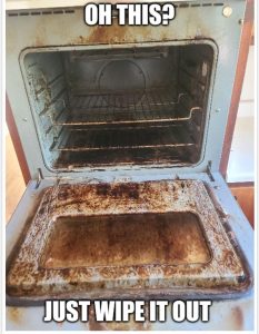 The world's dirtiest oven with the words over top "Oh This? Just Wipe it Out"
